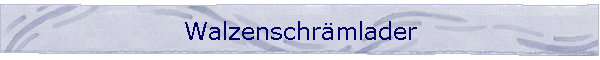 Walzenschrmlader